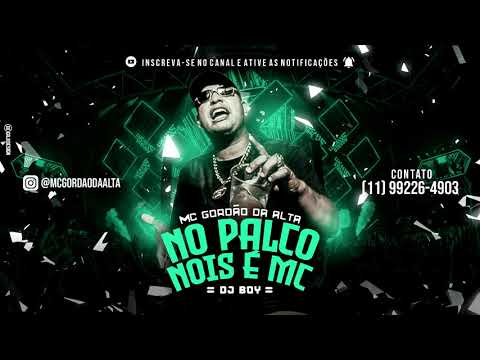 Mc Gordão Da Alta - No Palco Nóis é MC ( Dj Boy )