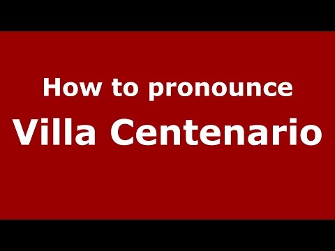 How to pronounce Villa Centenario (Spanish/Argentina) - PronounceNames.com