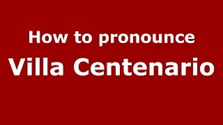 How to pronounce Villa Centenario