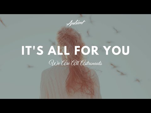 We Are All Astronauts - It's All For You Video