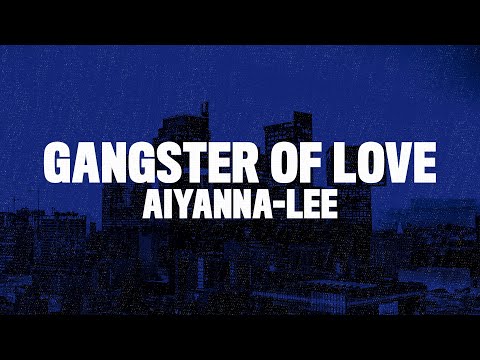 Aiyana-Lee - Gangster Of Love (Lyrics)