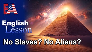 No Slaves? No Aliens? How the Pyramids Were Really Built| English Lesson & Connected Speech (B2–C1)