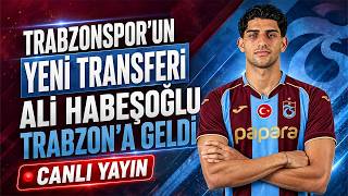 Trabzonspor’un yeni transferi Ali Habeşoğlu Trabzon’da - CANLI YAYIN