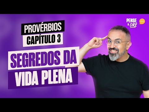 SEGREDOS DA VIDA PLENA | PROVÉRBIOS, CAPÍTULO 3 | PENSE E ORE