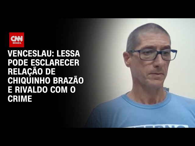 Venceslau: Lessa pode esclarecer relação de Chiquinho Brazão e Rivaldo com o crime | BASTIDORES DA CNN