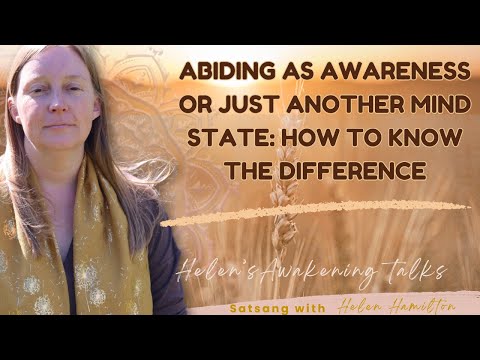 Abiding as Awareness or just another mind state: How to know the difference.