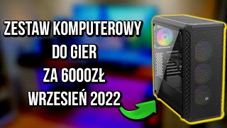 ZESTAW KOMPUTEROWY DO GIER ZA 6000ZŁ | WRZESIEŃ 2022