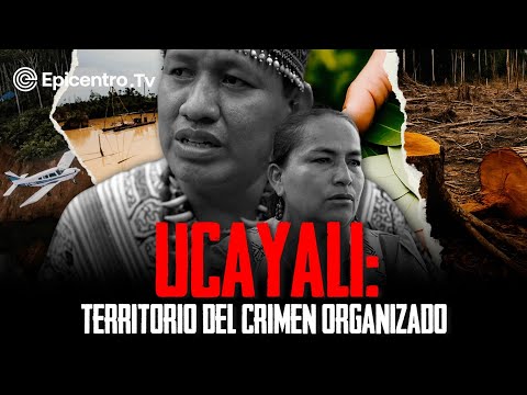 Donde sobreviven los invisibles. Ucayali: El asedio del crimen organizado