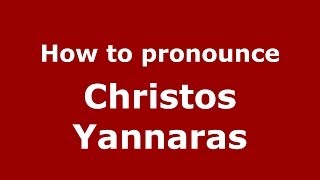How to pronounce Christos Yannaras