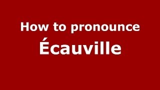 How to pronounce &eacute;cauville