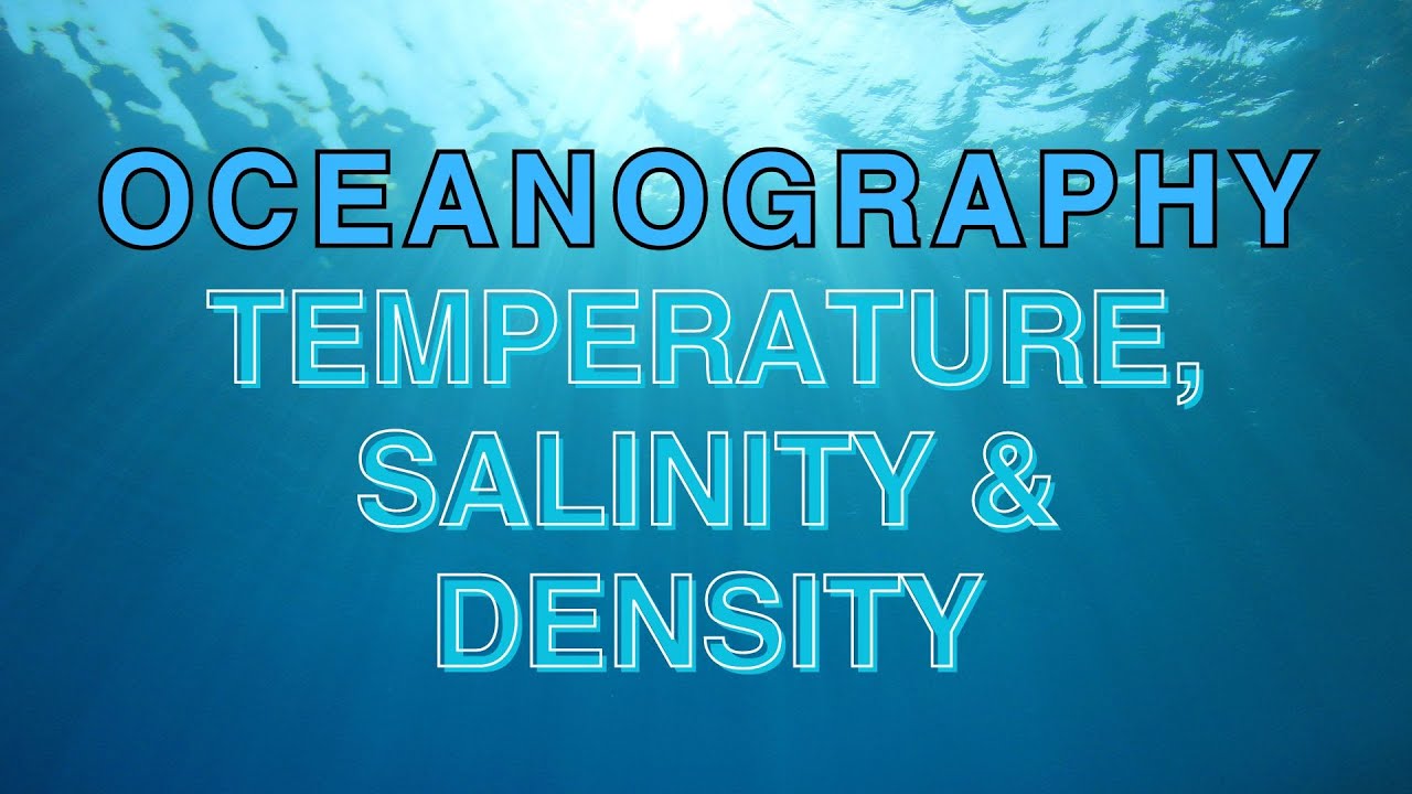 Oceanography: Ocean Temperature, salinity & density