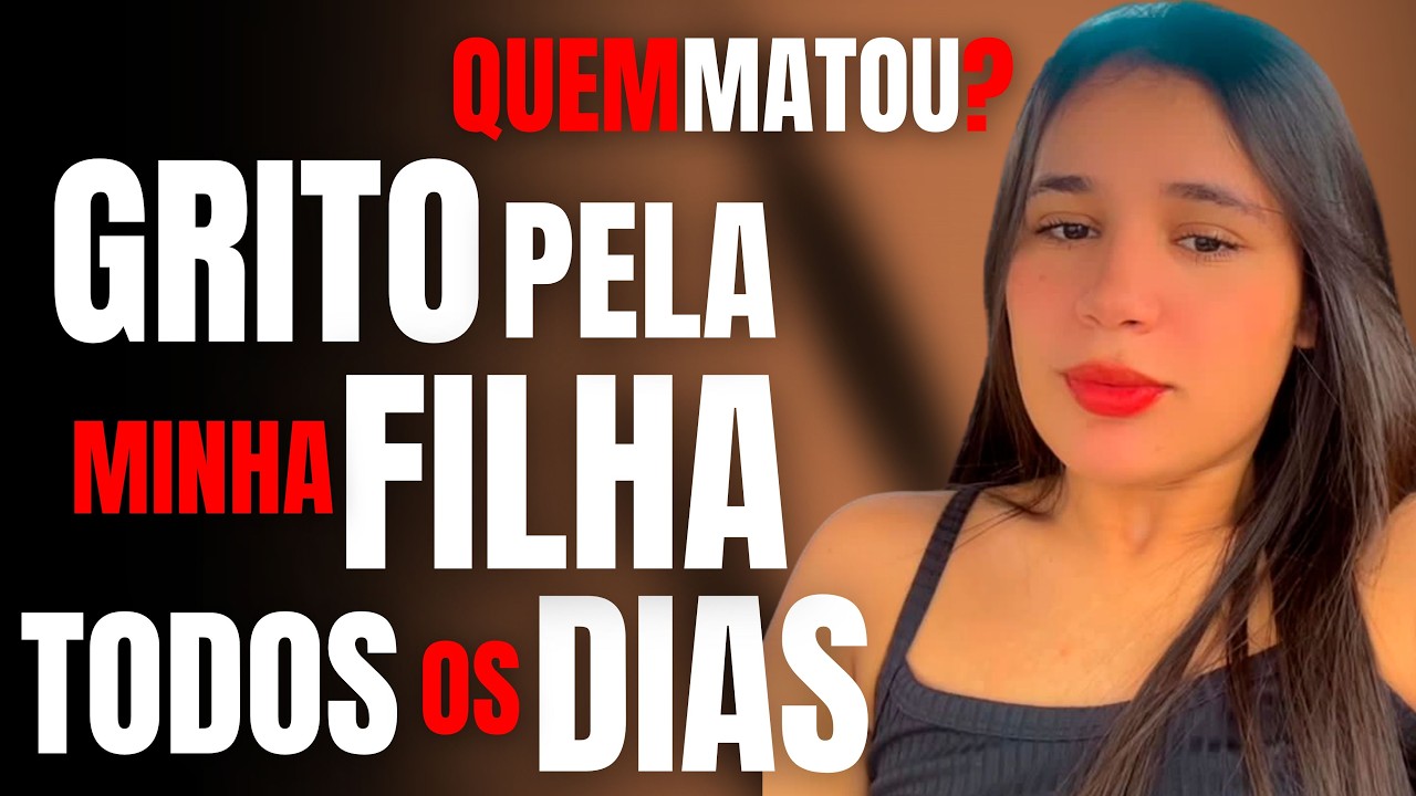 GRITO O NOME DA MINHA FILHA TODOS OS DIAS - QUEM MATOU LARYSSA? POR QUE A POLÍCIA NÃO FAZ NADA?