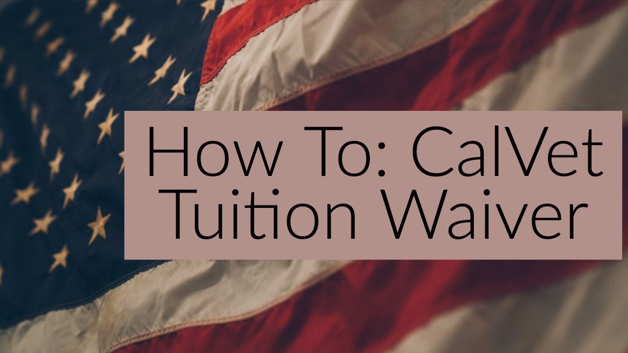 How To: CalVet Tuition Waiver