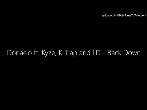 Donae'o ft. Kyze, K Trap and LD - Back Down