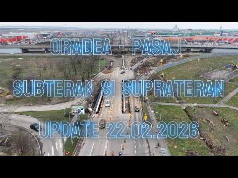 Oradea - pasaj subteran si suprateran - update 22 02 2026