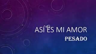 Así es mi amor  Pesado Karaoke