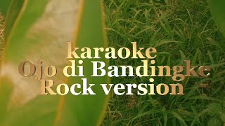 Download lagu KARAOKE OJO DI BANDINGKE  ROCK VERSION mp3
