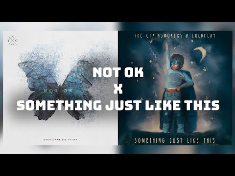 Not Ok with Something Just Like This - Kygo x Coldplay ft. The Chainsmokers Mashup