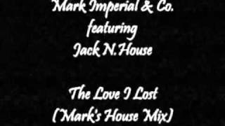Mark Imperial & Co featuring Jack N House - The Love I Lost (Mark's House Mix)