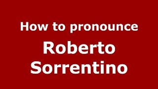 How to pronounce Roberto Sorrentino