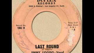 JIMMY LIGGINS - LAST ROUND [Duplex 1002] 1965?