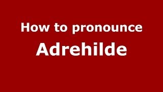How to pronounce Adrehilde