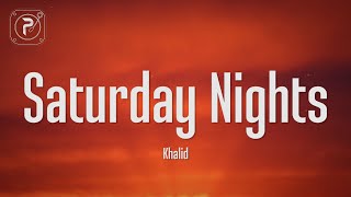 Khalid - Saturday Nights (Lyrics)