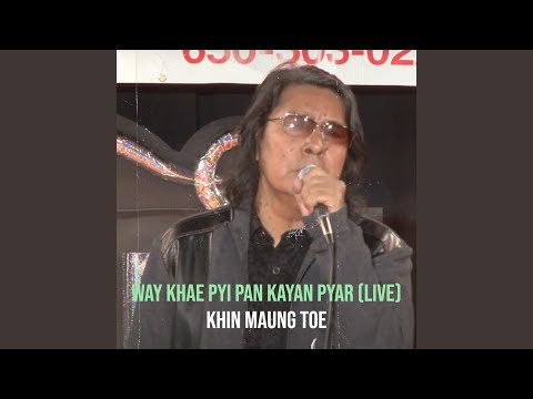 Way Khae Pyi Pan Kayan Pyar (Live)