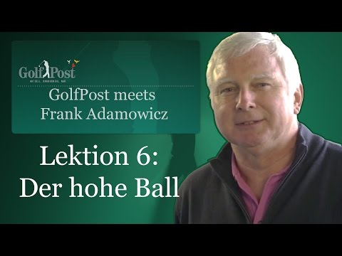 Golf Post Trainingstipps mit Frank Adamowicz - Lektion 6: Der hohe Ball