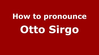 How to pronounce Otto Sirgo