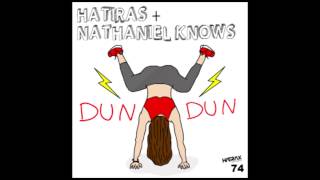 Hatiras x Nathaniel Knows - Dun Dun