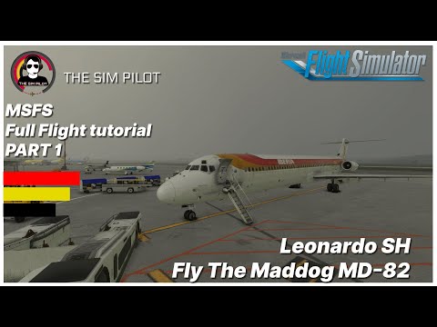 MSFS | Full Flight Tutorial | Leonardo SH | Fly The Maddog MD-82 | Part 1