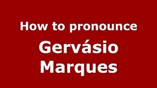 How to pronounce Gervásio Marques