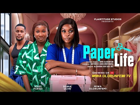 PAPER LIFE - MIWA OLORUNFEMI, SONIA UCHE, ICHEI FUEGO, Latest Nigerian Movie 2025