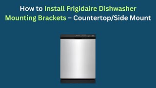 How to Install Frigidaire Dishwasher Mounting Brackets – Countertop/Side Mount