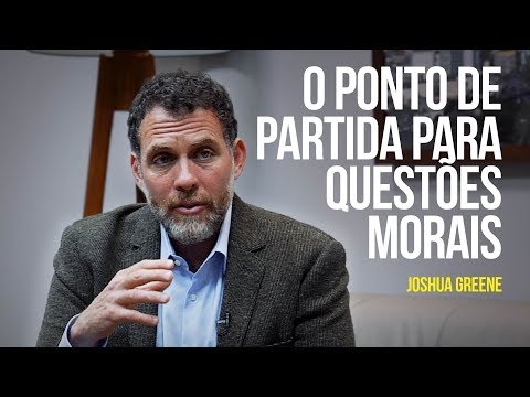 Joshua Greene – O ponto de partida para questões morais