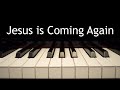 Jesus Is Coming Again Piano Instrumental Cover With Lyrics