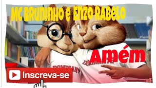 MC BRUNINHO E ENZO RABELO.(AMÉM) Versão Alvin e os esquilos.