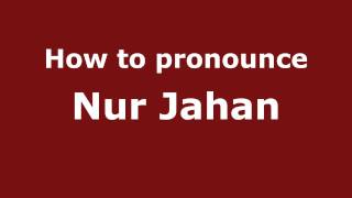 How to pronounce Nur Jahan