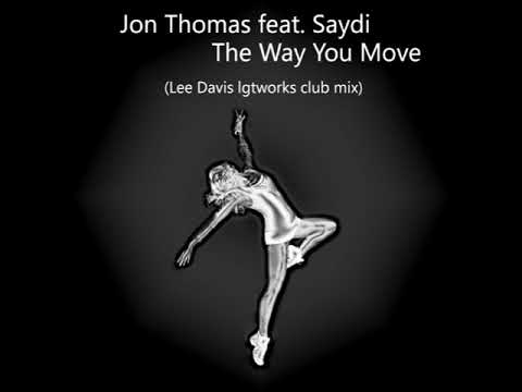 Jon Thomas feat  Saydi The Way You Move Lee Davis lgtworks club mix