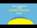 What diseases does Homer Simpson have? (what illnesses Homer Simpson is risk for)
