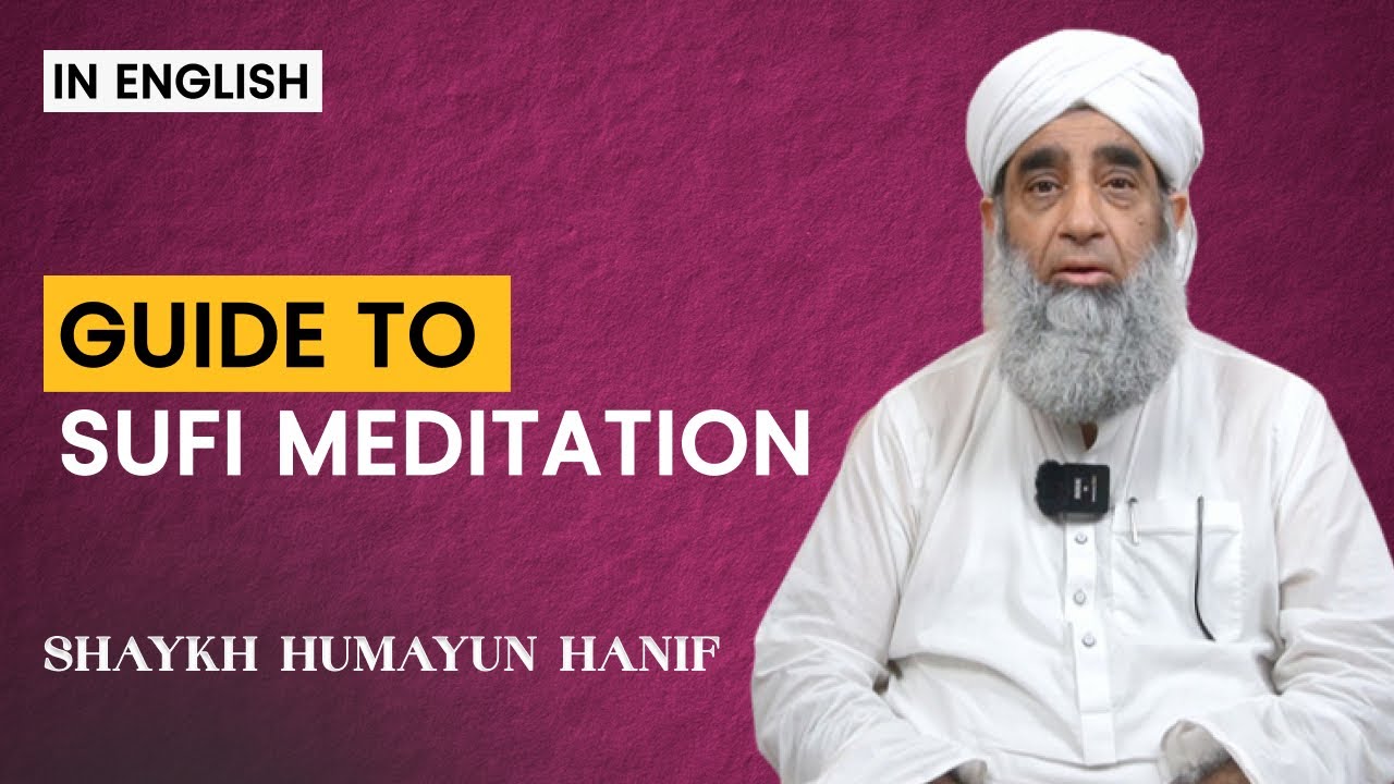 Guide To Sufi Meditation (Muraqba) | English | Shaykh Humayun Hanif Mujaddidi