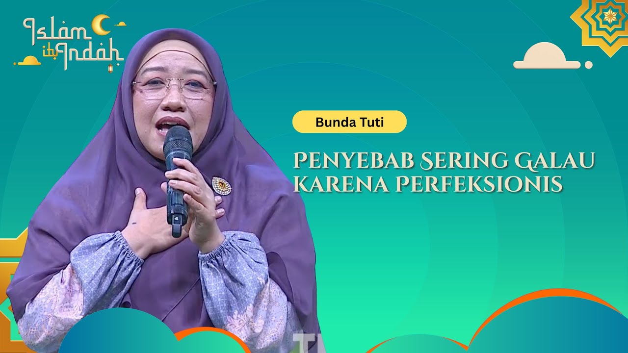 Penyebab Sering Galau karena Perfeksionis - Ceramah Bunda Tuti