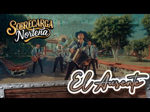 Sobrecarga Norteña - El Ausente (Video Oficial)