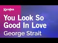 You Look So Good In Love - George Strait | Karaoke Version | KaraFun