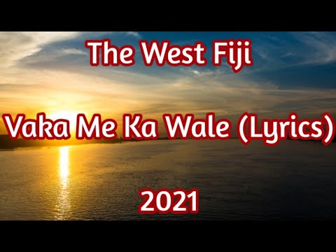 Vaka Me Ka Wale (Lyrics) - The West Fiji