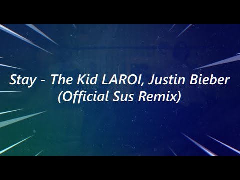 Stay - The Kid LAROI, Justin Bieber (Official Sus Remix)