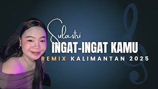 Download lagu NEW VERSION 2025‼️INGAT-INGAT KAMU_BY. SULASTRI_PARTY WEDDING_TUMBANG HANGEI 2 mp3