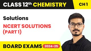 Solutions - NCERT Solutions (Part 1) | Class 12 Chemistry Chapter 1 | CBSE 2024-25