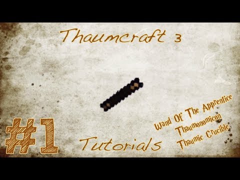 Thaumcraft Tutorials - Episode 1 - Wand Of The Apprentice, Thaumonomicon & Thaumic Crucible!